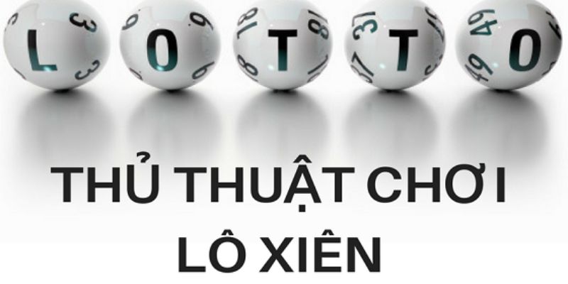Bí quyết thắng lớn khi chơi lô xiên là gì