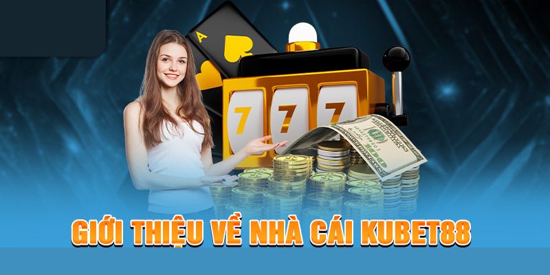 Kubet88 là sân chơi giải trí thu hút 2024